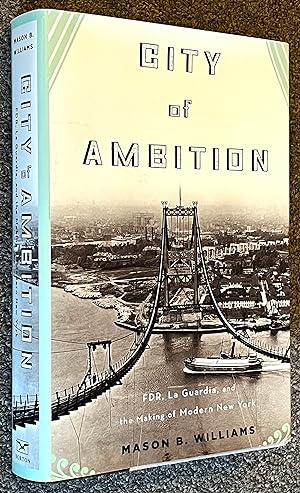 City of Ambition; FDR, La Guardia, and the Making of Modern New York