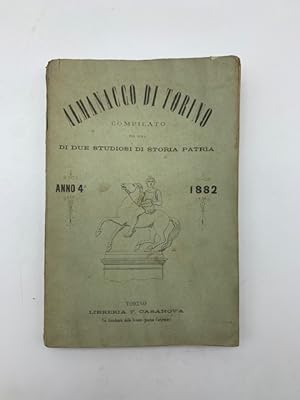 Almanacco di Torino compilato per cura di due studiosi di storia patria. Anno quarto - 1882