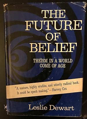 The Future of Belief: Theism in a World Come of Age