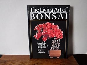 The Living Art Of Bonsai: Principles & Techniques of Cultivation & Propagation