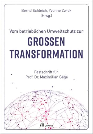 Vom betrieblichen Umweltschutz zur großen Transformation: Festschrift für Prof. Dr. Maximilian Gege