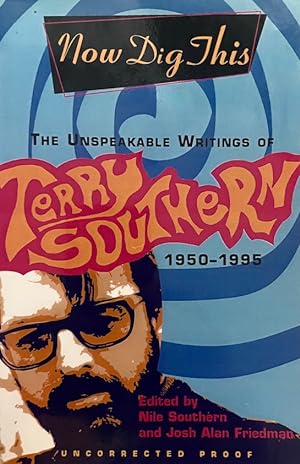 Now Dig This: The Unspeakable Writings of Terry Southern, 1950-1995 (Uncorrected Proof copy)