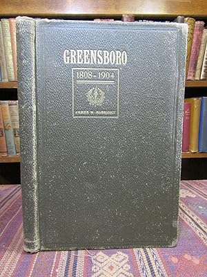 Greensboro 1808-1904. Facts, Figures, Traditions, and Reminiscences.