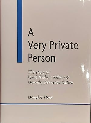 A Very Private Person The Story of Izaak Walton Killam and His Wife Dorothy
