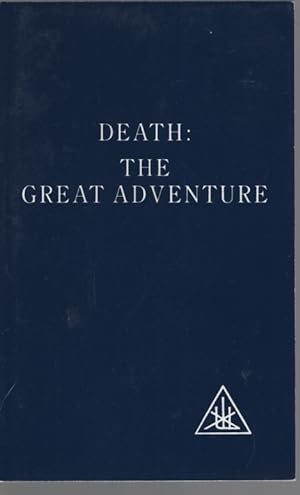 DEATH: THE GREAT ADVENTURE Compiled by Two Students from the Writings of Alice a Bailey, and the ...