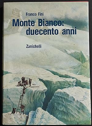 Monte Bianco: Duecento Anni - F. Fini - Ed. Zanichelli - 1989