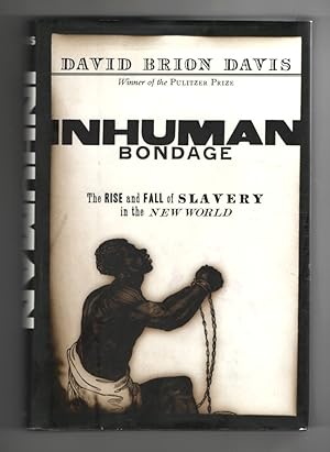 Inhuman Bondage The Rise and Fall of Slavery in the New World