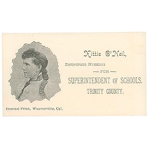 Kittie O'Neil, Democratic Nominee for Superintendent of Schools, Trinity County [Trade Card]
