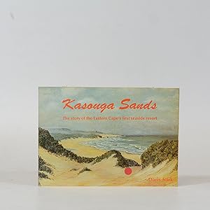 Kasouga Sands. The Story of the Eastern Cape's First Seaside Resort