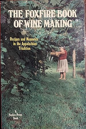 The Foxfire Book of Wine Making: Recipes and Memories in the Appalachian Tradition