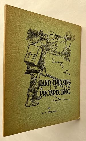 Land Cruising and Prospecting: A Book of Valuable Information for Hunters, Trappers, Land Cruiser...