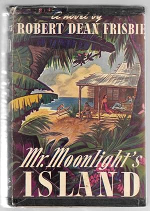 Mr. Moonlight's Island by Robert Dean Frisbie (Second Large Printing)