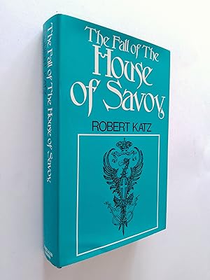 The Fall of the House of Savoy: A Study in the Relevance of the Commonplace or the Vulgarity of H...