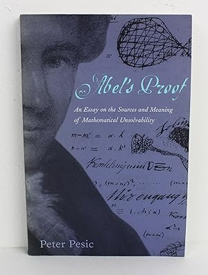 Abel's Proof: An Essay on the Sources and Meaning of Mathematical Unsolvability (The MIT Press)