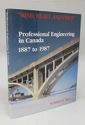 "Mind, Heart, and Vision:" Professional Engineering in Canada 1887 to 1987