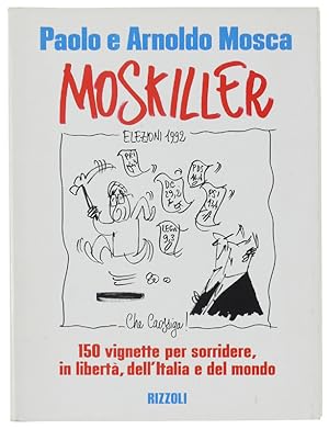 MOSKILLER. 150 vignette per sorridere, in libertà, dell'Italia e del mondo: