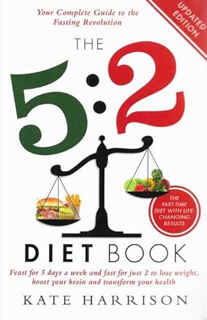 The 5:2 Diet Book: : Feast for 5 Days a Week and Fast for 2 to Lose Weight, Boost Your Brain and ...
