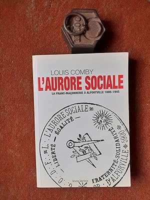 L'Aurore sociale - La Franc-maçonnerie à Alfortville (1885-1945)