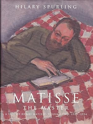 Matisse the Master: A Life of Henri Matisse, Vol. 2: 1909 -1954