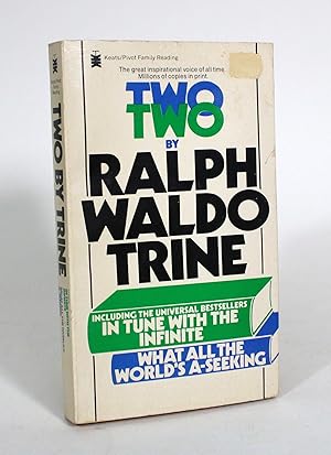 Two by Ralph Waldo Trine: Including In Tune with the Infinite and What All the World's A-Seeking