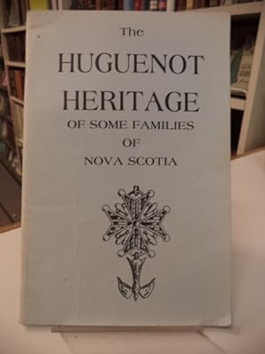 The Huguenot Heritage of Some Families of Nova Scotia. By several members of the Nova Scotia bran...