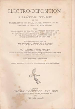 Electro-Deposition: A Practical Treatise on Electrolysis on the Gold, Silver, Copper, Nickel, and...
