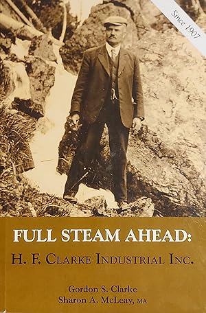 Full Steam Ahead: H.F. Clarke Industrial Inc. - A Corporate And Family Memoir