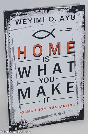 Home is What You Make it: Poems from Quarantine