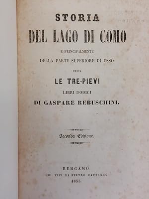 Storia del Lago di Como e principalmente della parte superiore di esso detta le Tre-Pievi libri d...
