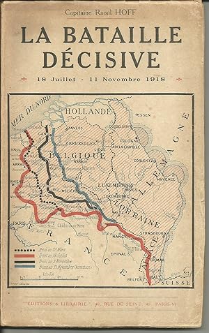 La Bataille décisive. 18 Juillet - 11 Novembre 1918. Exposé des opérations