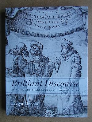 Brilliant Discourse: Pictures and Readers in Early Modern Rome.