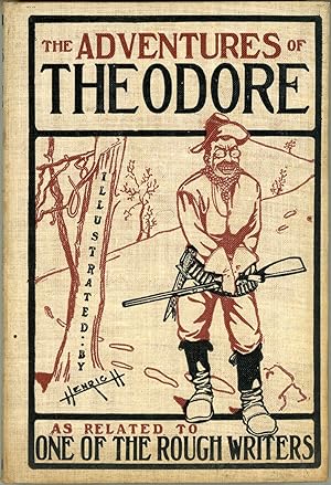 THE ADVENTURES OF THEODORE. A Humorous Extravaganza as related by Jim Higgers [pseudonym] to One ...