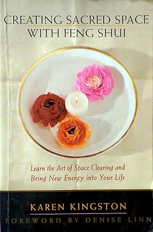 Creating Sacred Space With Feng Shui: Learn the Art of Space Clearing and Bring New Energy into Y...