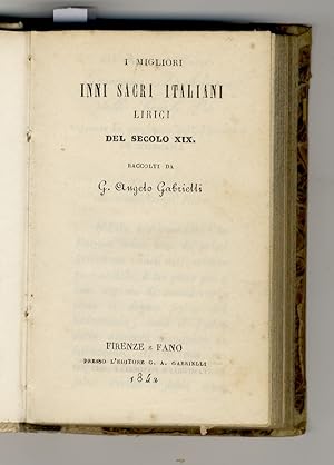 Migliori (I) Inni Sacri italiani lirici del secolo XIX. Raccolti da G. Angelo Gabrielli.