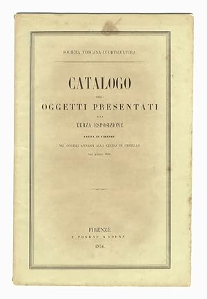 Catalogo degli oggetti presentati alla terza Esposizione (della Società Toscana d'Orticoltura) fa...