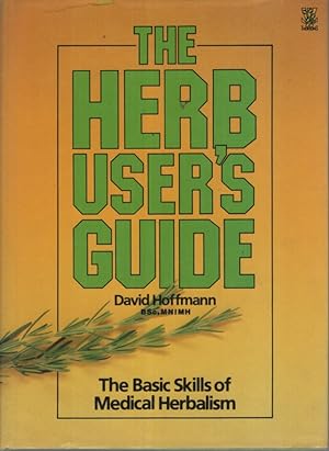 THE HERB USER'S GUIDE : THE BASIC SKILLS OF MEDICAL HERBALISM