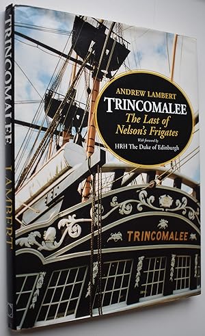 TRINCOMALEE The Last Of Nelson's Frigates
