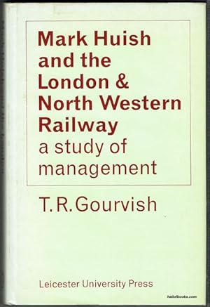 Mark Huish And The London & North Western Railway: A Study Of Management