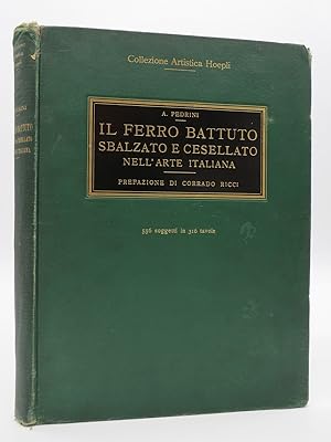 IL FERRO BATTUTO SBALZATO E CESELLATO NELL'ARTE ITALIANA [EMBOSSED AND CHISELED WROUGHT IRON IN I...