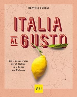 Italia al gusto : Eine Genussreise durch Italien, von Bozen bis Palermo