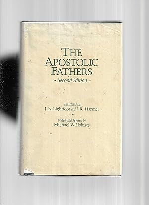 THE APOSTOLIC FATHERS. Second Edition. Translated By J.B. Lightfoot And J.R. Harmer. Edited And R...