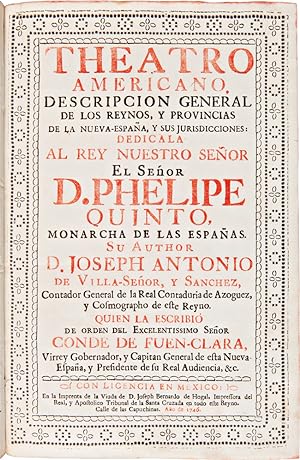 THEATRO AMERICANO, DESCRIPCION GENERAL DE LOS REYNOS, Y PROVINCIAS DE LA NUEVA-ESPAÑA, Y SUS JURI...