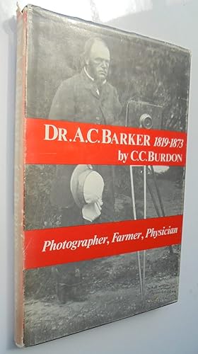 Dr. A. C. Barker 1819-1873: Photographer Farmer Physician.