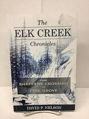 The Elk Creek Chronicles, From Shaffers Crossing to Pine Grove