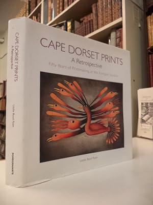 Cape Dorset Prints. A Retrospective. Fifty Years of Printmaking at the Kinngait Studios