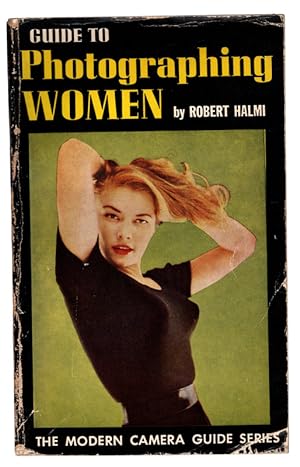 GUIDE TO PHOTOGRAPHING WOMEN by Robert Halmi. The Modern Camera Series. New York: Greenberg, 1956.