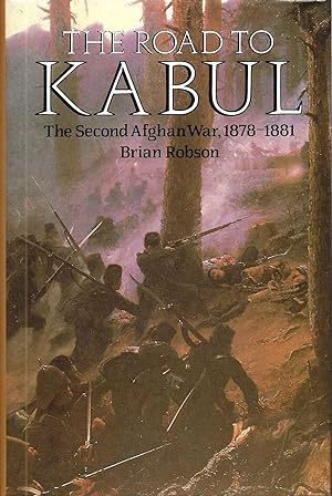 THE ROAD TO KABUL ~ The Second Afghan War, 1878 - 1881