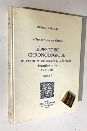 L'ère baroque en France. Répertoire chronologique des éditions de textes littéraires. Première pa...