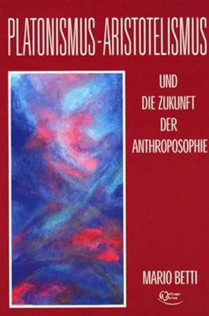 Platonimus - Aristotelismus und die Zukunft der Anthroposophie.