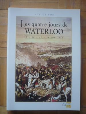 Les quatre jours de Waterloo - 15-16-17-18 juin 1815